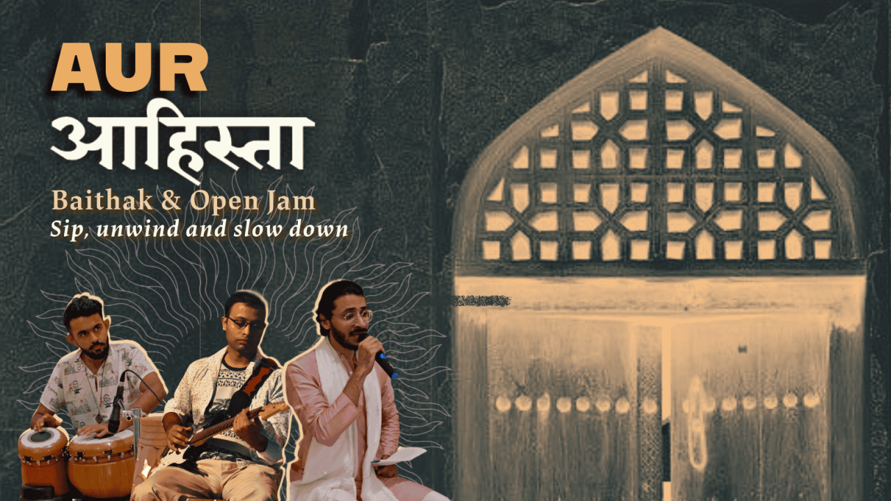 Aur आहिस्ता - A Baithak & Jam