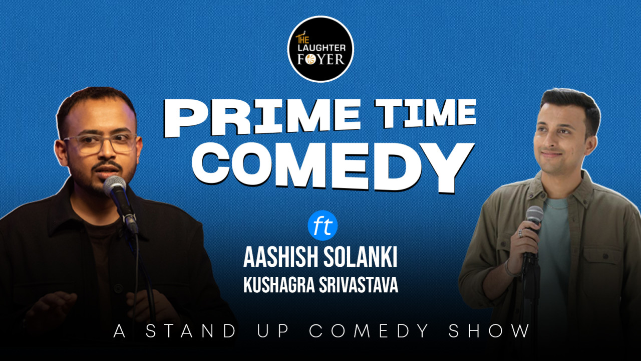 Prime Time Comedy ft. Aashish Solanki & Kushagra