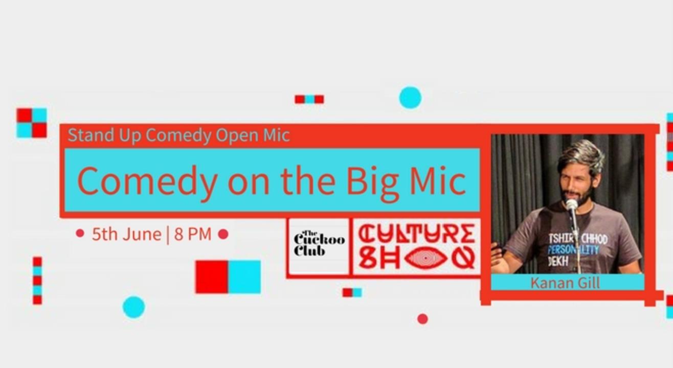 Comedy on the Big Mic hosted by Kanan Gill