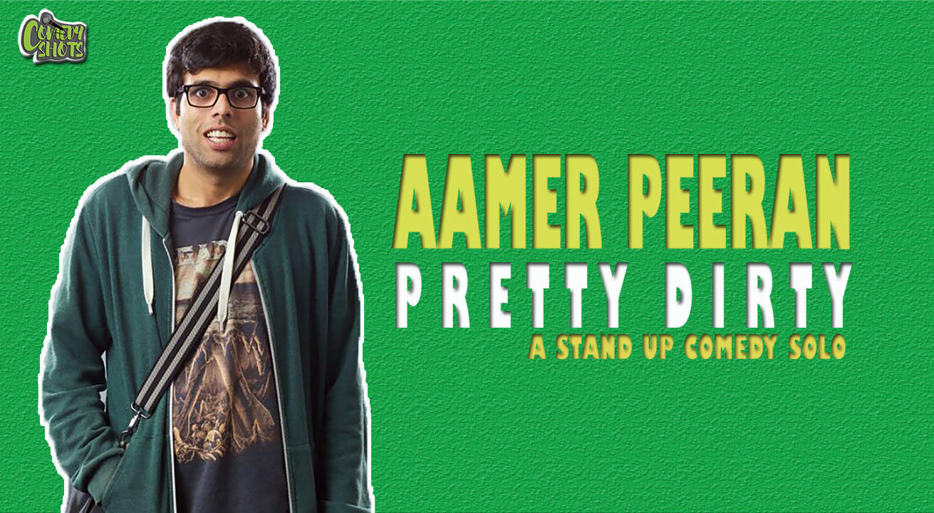 Pretty Dirty- A stand-up comedy Solo by Aamer Peeran