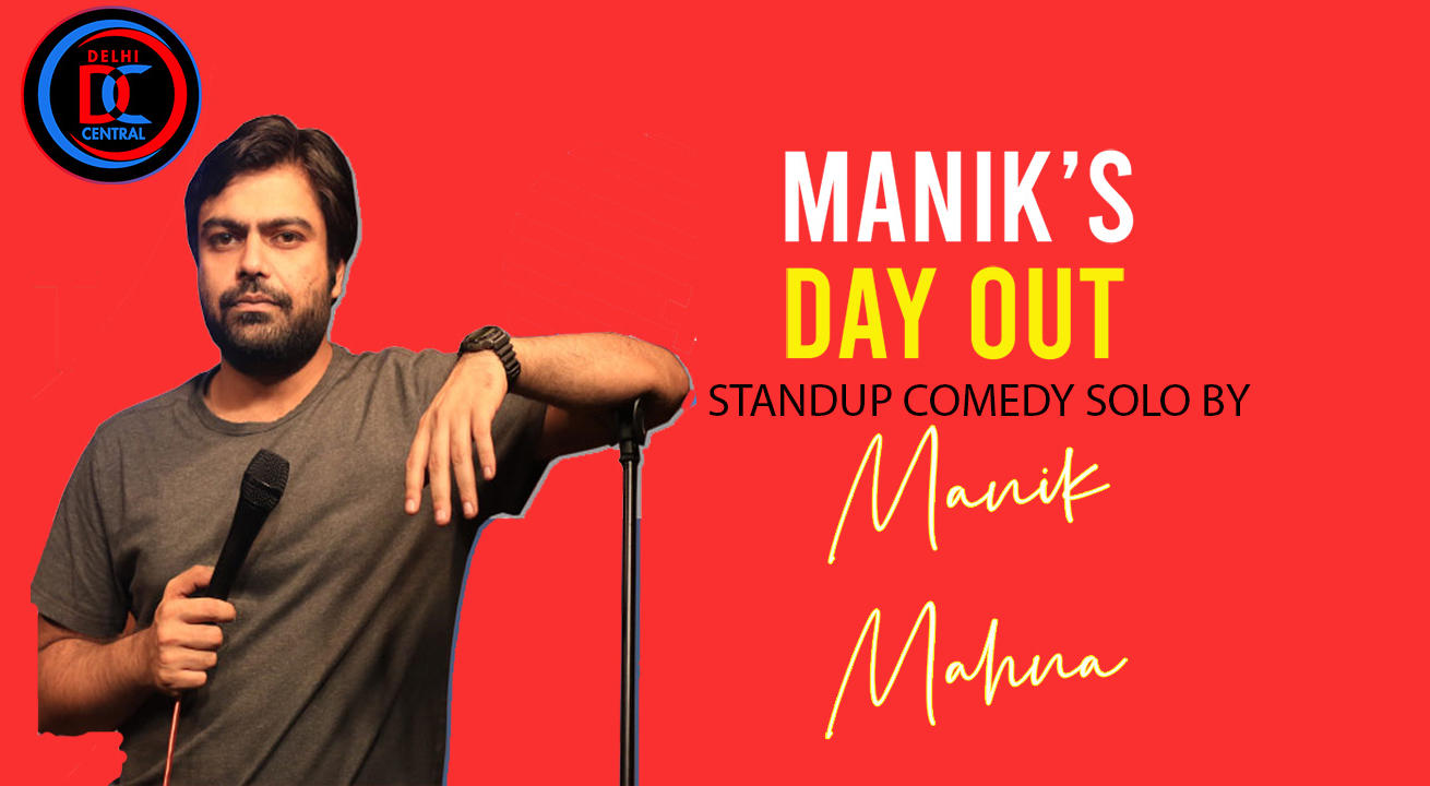 Manik’s Day Out  - Standup comedy by Manik Mahna       