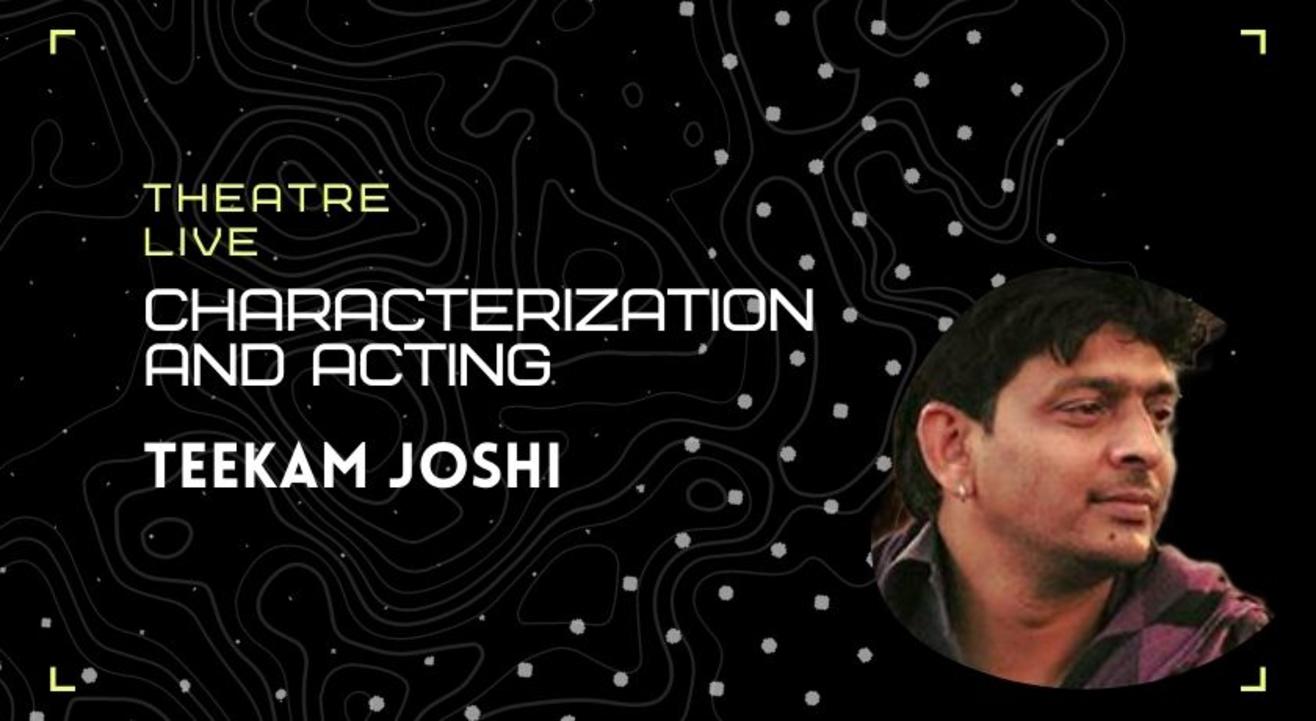 Characterization and Acting - Teekam Joshi