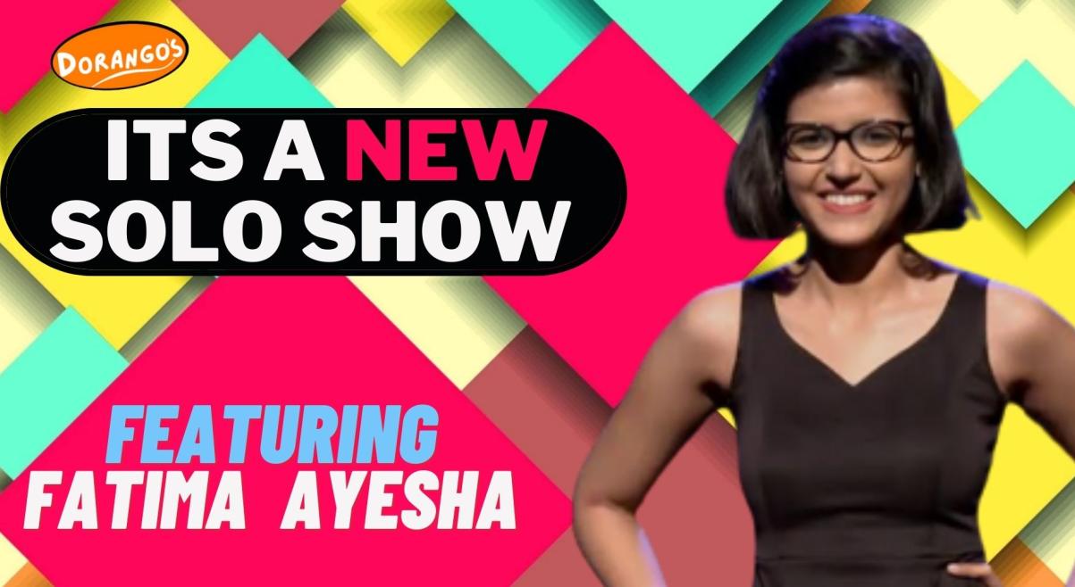 ITS A NEW SOLO SHOW-(Featuring Fatima Ayesha)