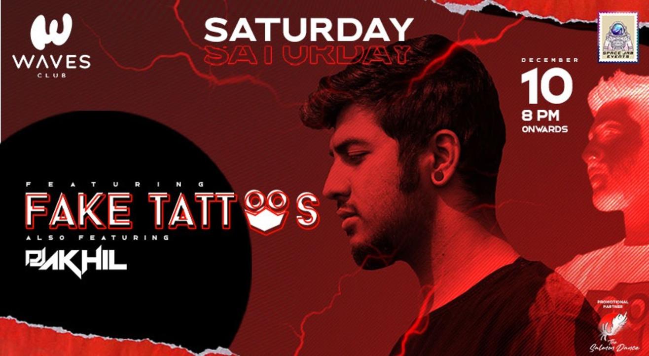 Waves - Saturday Featuring  " FAKE TATTOOS" and dj Akhil