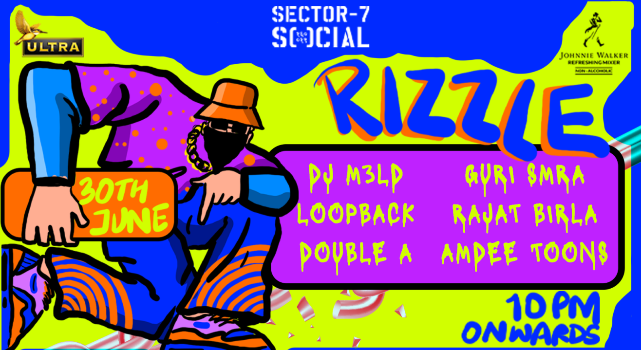 SECTOR 7 SOCIAL PRESENTS RIZZLE FEATURING DJ M3LD +LOOPBACK + DOUBLE A + GURI SMRA + RAJAT BIRLA + AMDEE TOONS