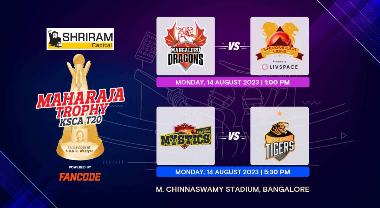 MAHARAJA TROPHY 2023, T20 - MANGALURU DRAGONS vs SHIVAMOGGA LIONS AND GULBARGA MYSTICS vs HUBLI TIGERS