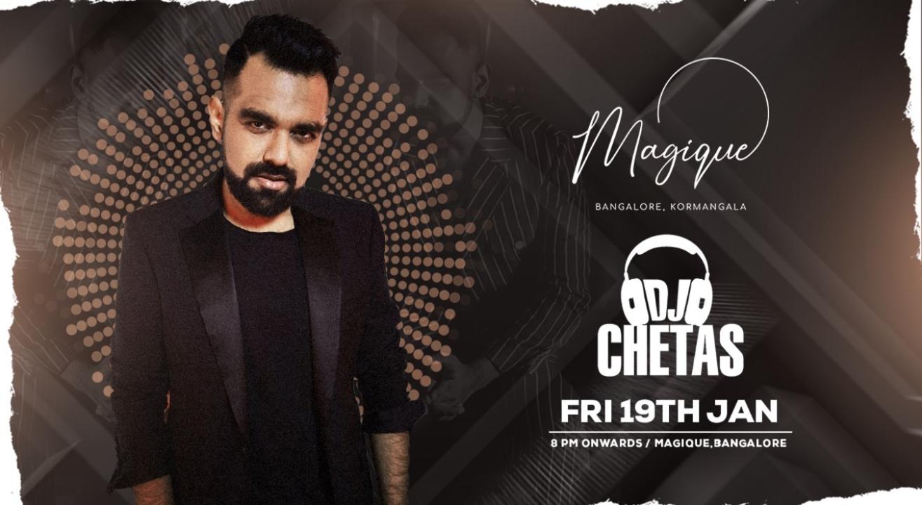 MAGIQUE presents DJ CHETAS 19th January 