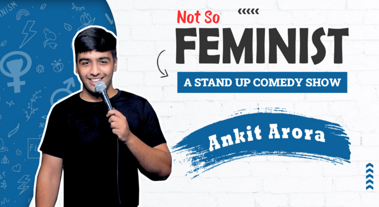 Not So Feminist- A Stand-Up Comedy Show by Ankit Arora