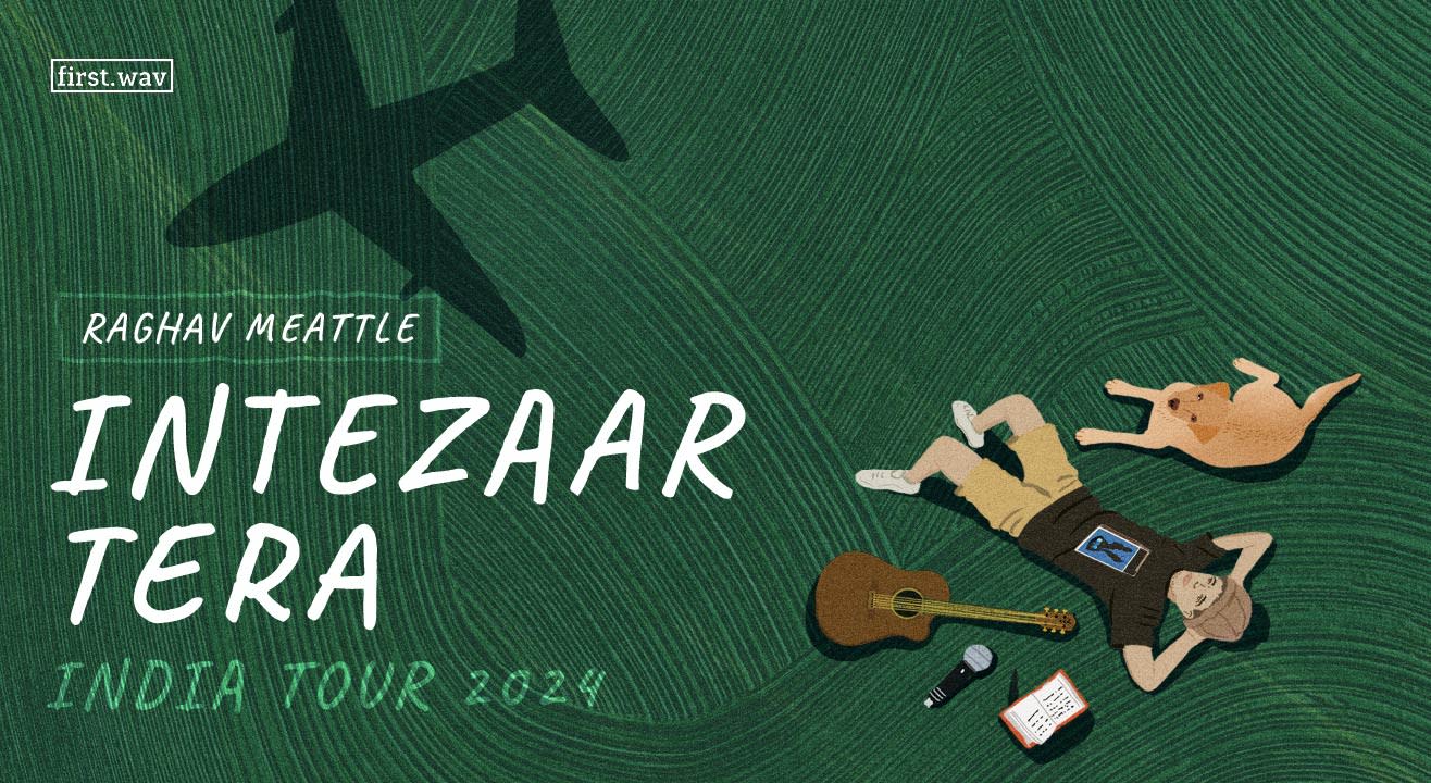  Intezaar Tera Tour - Raghav Meattle | Sign Up to see Raghav in your city!