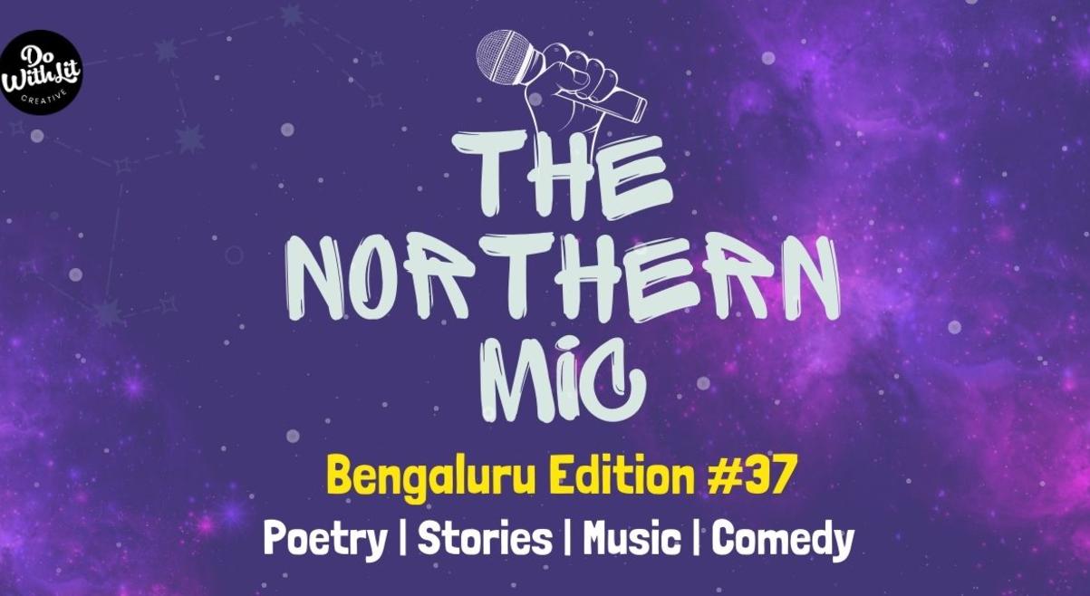 Northern Mic | Bengaluru Open Mic 37 | Poetry, Stories, Music, Comedy