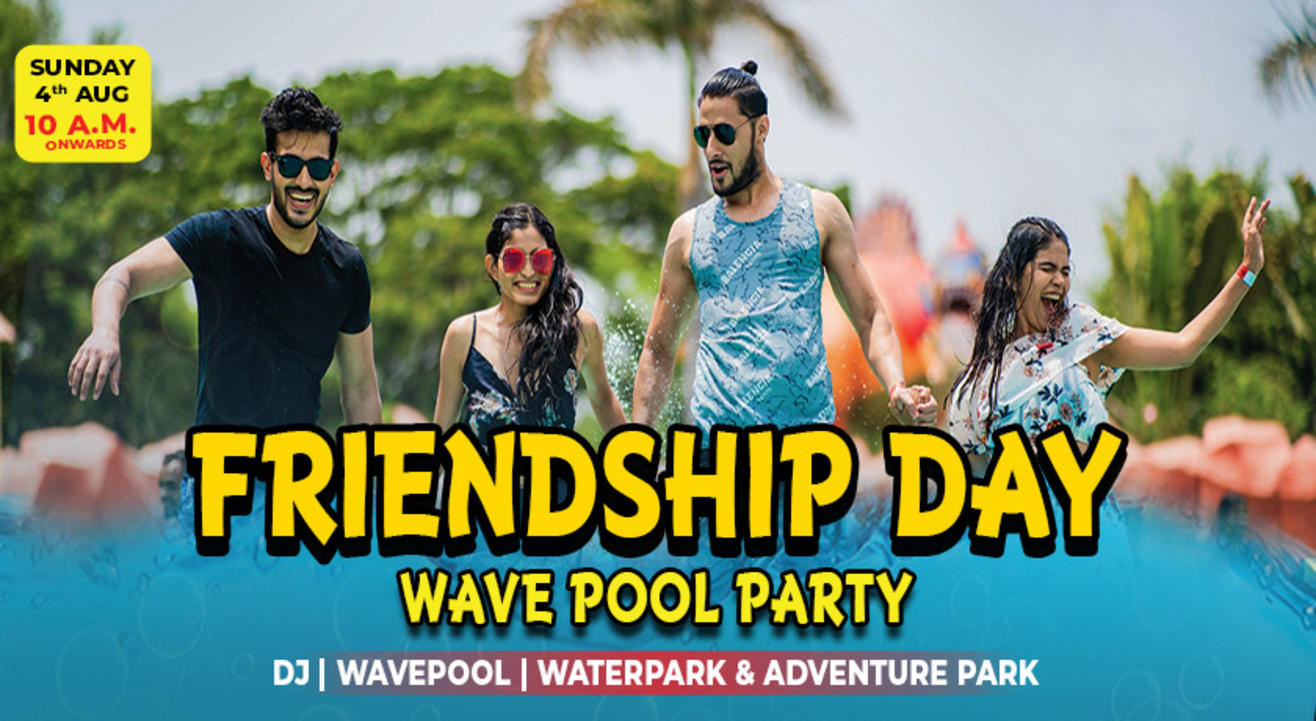 Friendship Day – Wave Pool Party