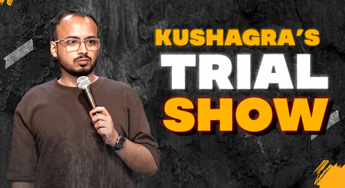 Kushagra’s Trial Show