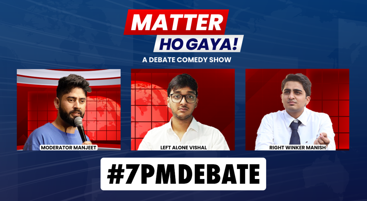 Matter Ho Gaya: Comedy Debate Show!