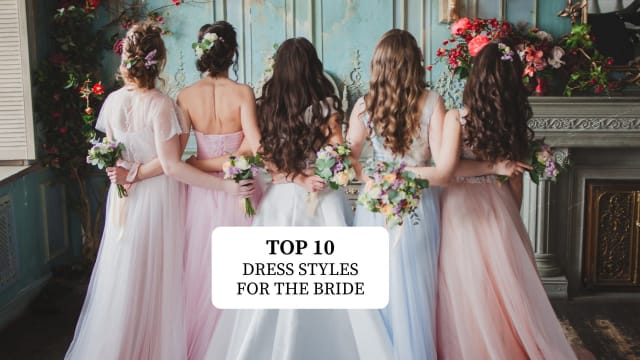 Top 10 Wedding Dress Styles for the Bride: Find the One That Feels Like You