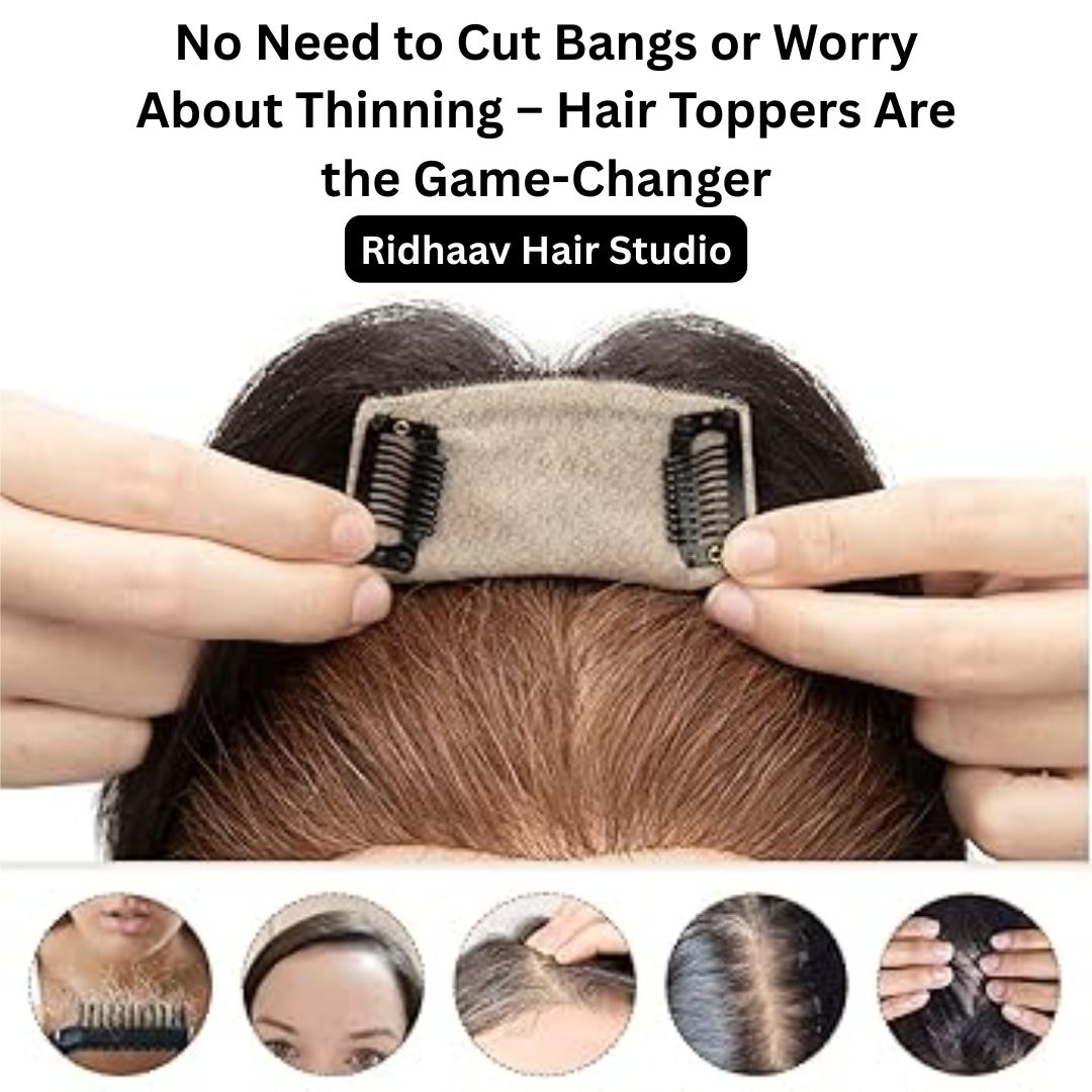 No Need to Cut Bangs or Worry About Thinning – Hair Toppers Are the Game-Changer
