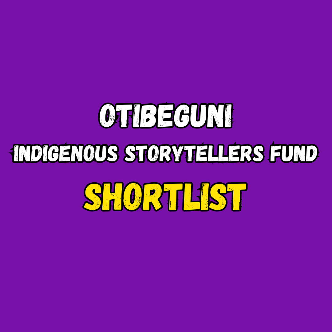 Shortlist Announcement: Otibeguni Indigenous Storyteller’s Fund 2025