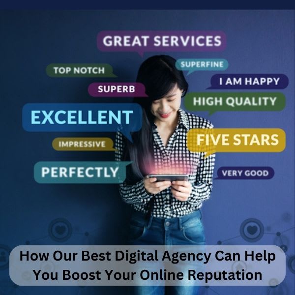 How Our Best Digital Agency Can Help You Boost Your Online Reputation ...