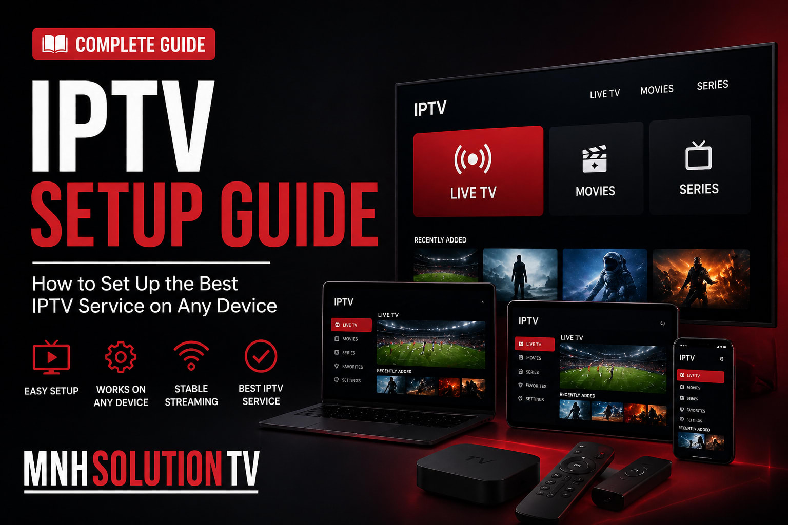 IPTV setup guide showing how to install the best IPTV service on any device including Smart TV, Fire Stick, PC and mobile with MNH Solution TV