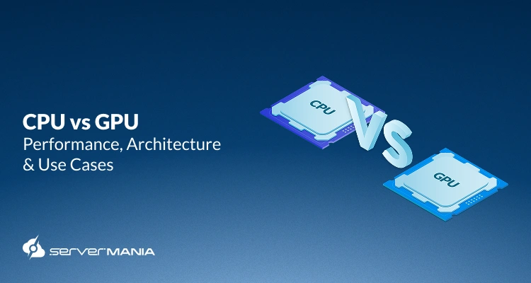 Navy blue banner titled 'CPU vs GPU — Performance, Architecture & Use Cases' with isometric CPU and GPU chips separated by a 3D 'VS' and ServerMania logo.