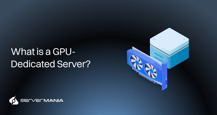 What is a GPU Dedicated Server? Architecture, Performance, and Business Use Cases