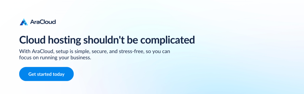 Text against light blue background: Cloud hosting shouldn't be complicated. With AraCloud, setup is simple, secure and stress-free, so you can focus on running your business.