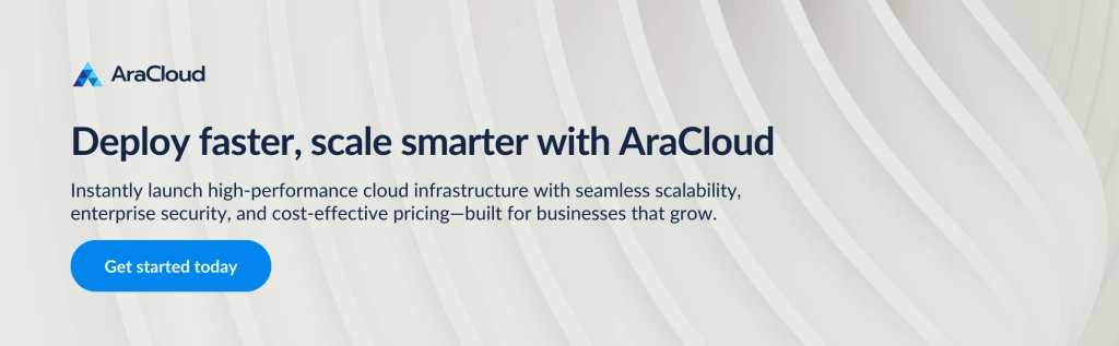 A promotional banner for AraCloud featuring the AraCloud logo and the headline 'Deploy faster, scale smarter with AraCloud.' The subtext highlights benefits such as high-performance cloud infrastructure, seamless scalability, enterprise security, and cost-effective pricing. A blue button labeled 'Get started today' is displayed on the left over a wavy, light gray abstract background.