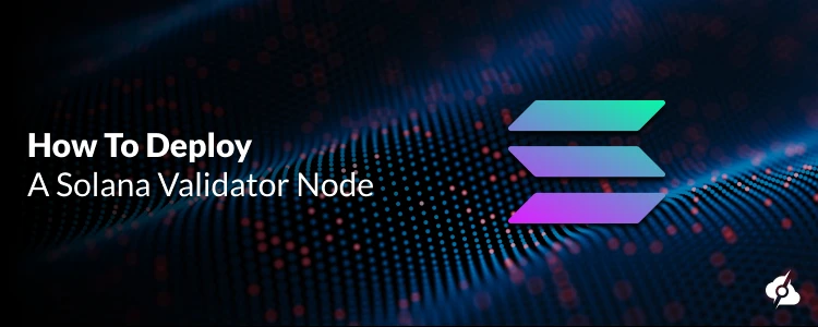 A decorative image reading "How to Deploy a Solana Validator Node".