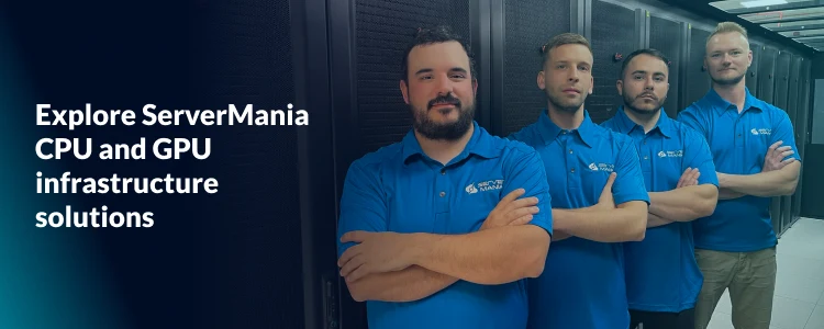 Four ServerMania technicians in blue polos stand with arms crossed in a data-center aisle beside server racks; left-side text overlay reads ‘Explore ServerMania CPU and GPU infrastructure solutions.’