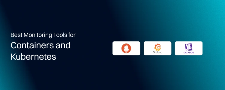 Best Monitoring Tools for Containers and Kubernetes