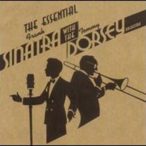 The Essential Frank Sinatra & Tommy Dorsey And His Orchestra Cover