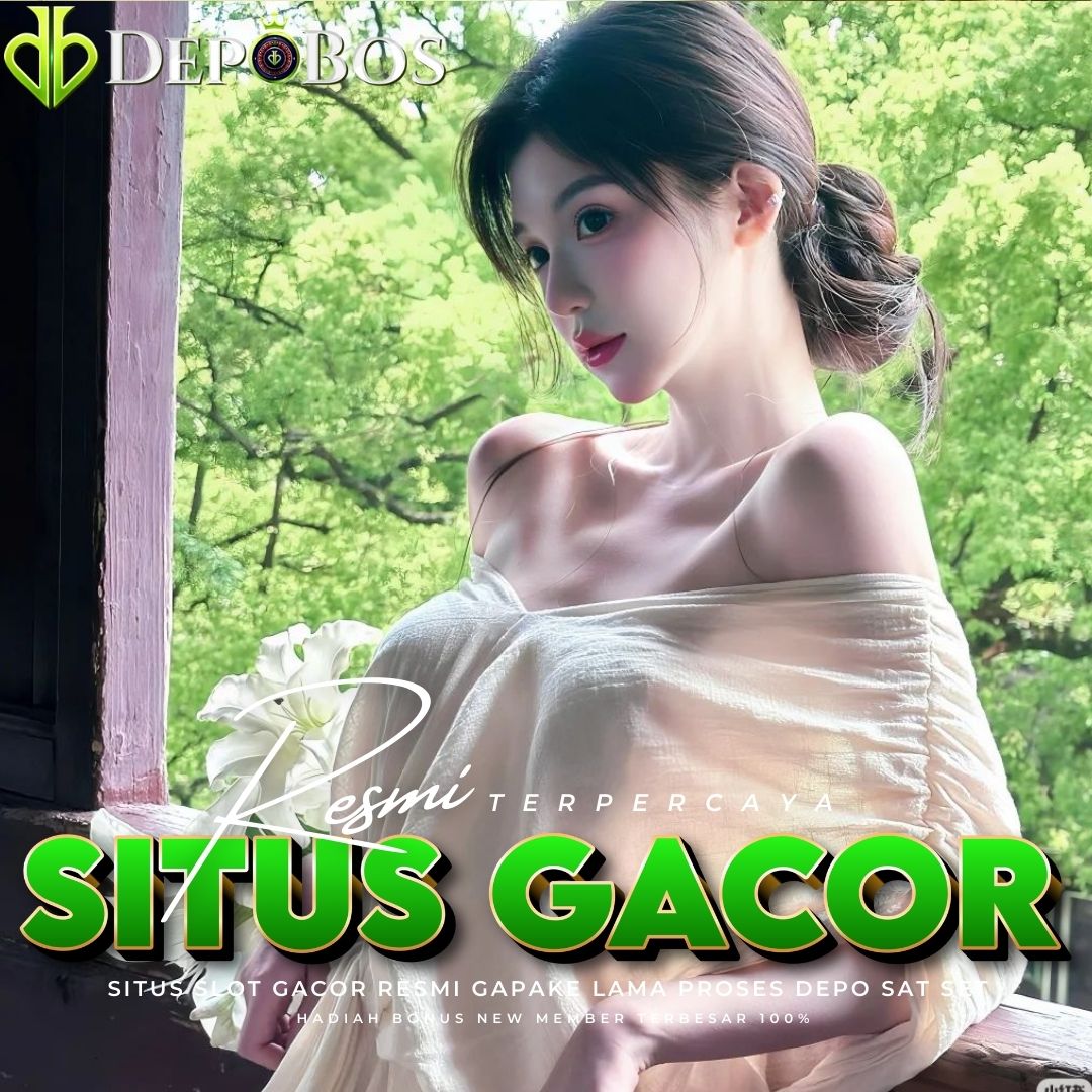 DEPOBOS : Situs Slot Gacor Resmi Proses Depo Bos Besar Paling Cepat Malam Ini image 1
