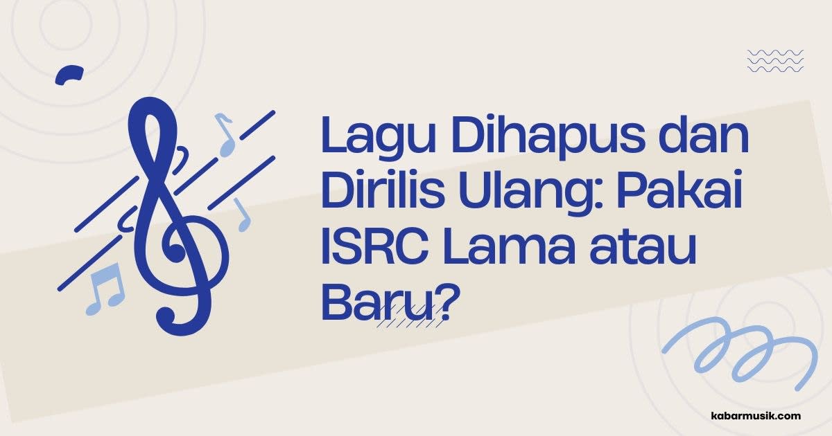 Lagu Dihapus dan Dirilis Ulang: Pakai ISRC Lama atau Baru?