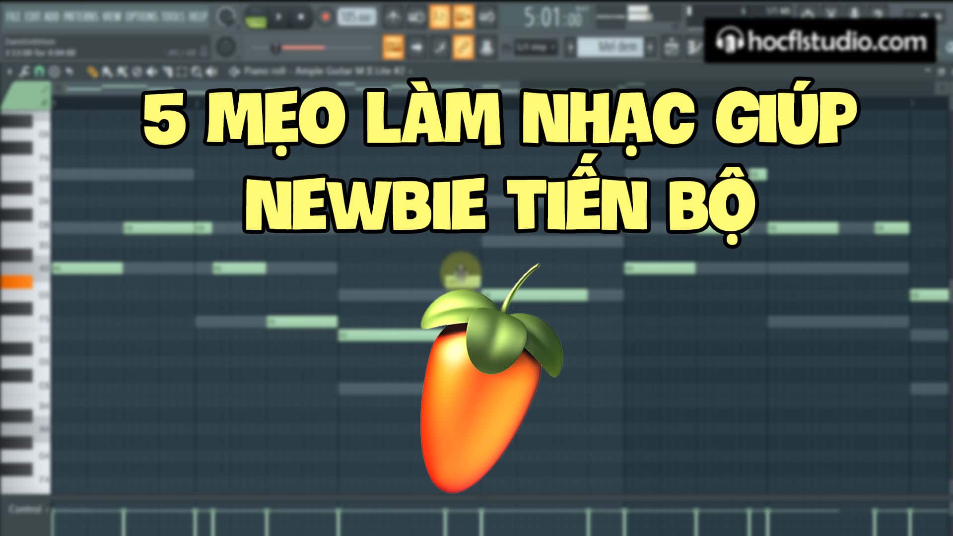 5 mẹo làm nhạc giúp Newbie tiến bộ hơn với FL Studio