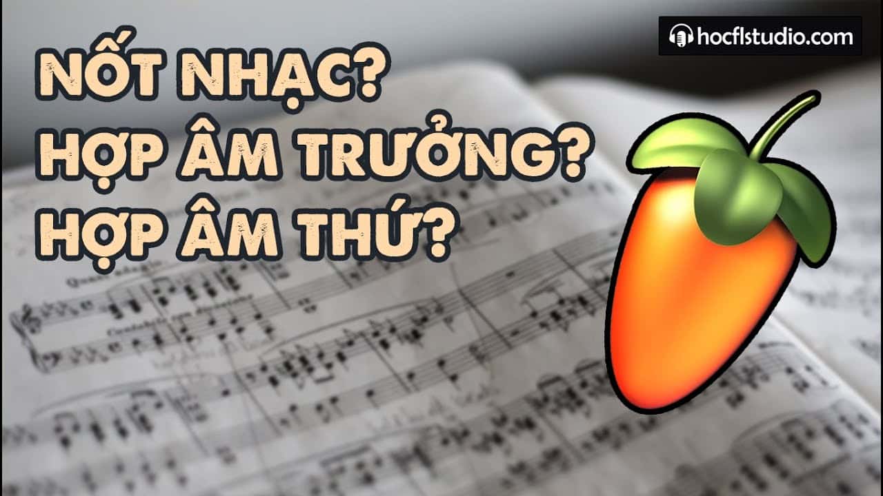 Làm quen với nhạc lý siêu cơ bản cùng FL Studio (các nốt và hợp âm)