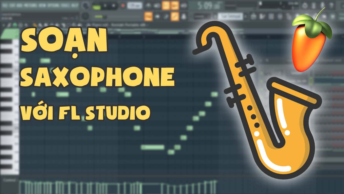 Hướng dẫn cách soạn Saxophone cơ bản với FL Studio