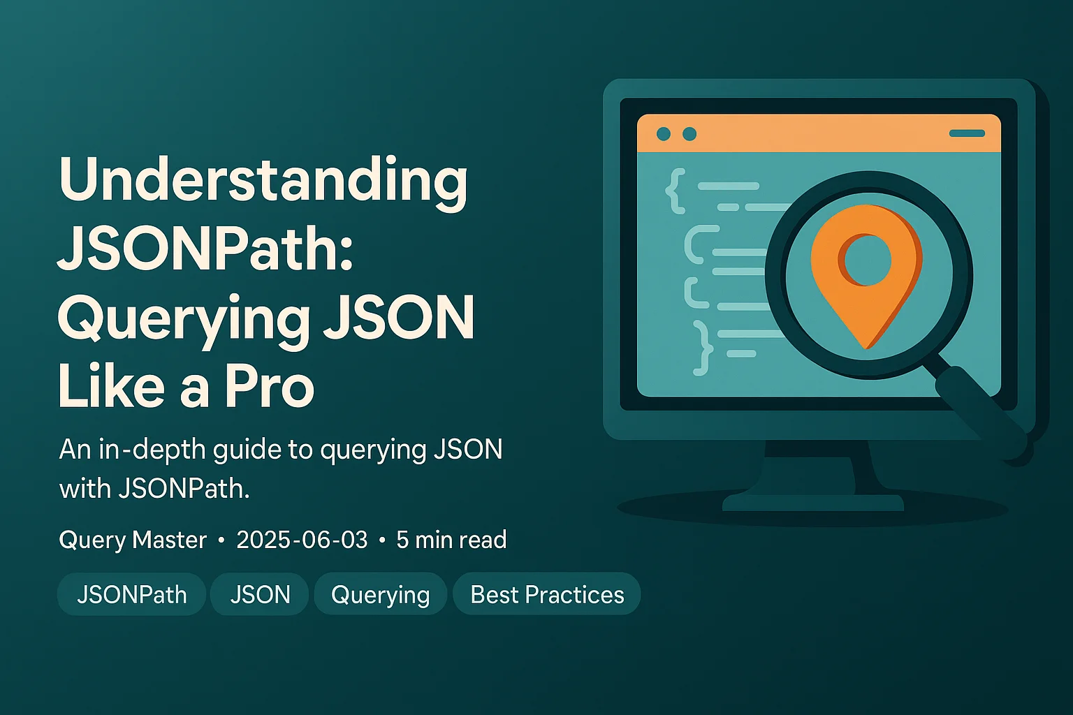 Master JSONPath: A Developer's Guide to Efficient JSON Querying