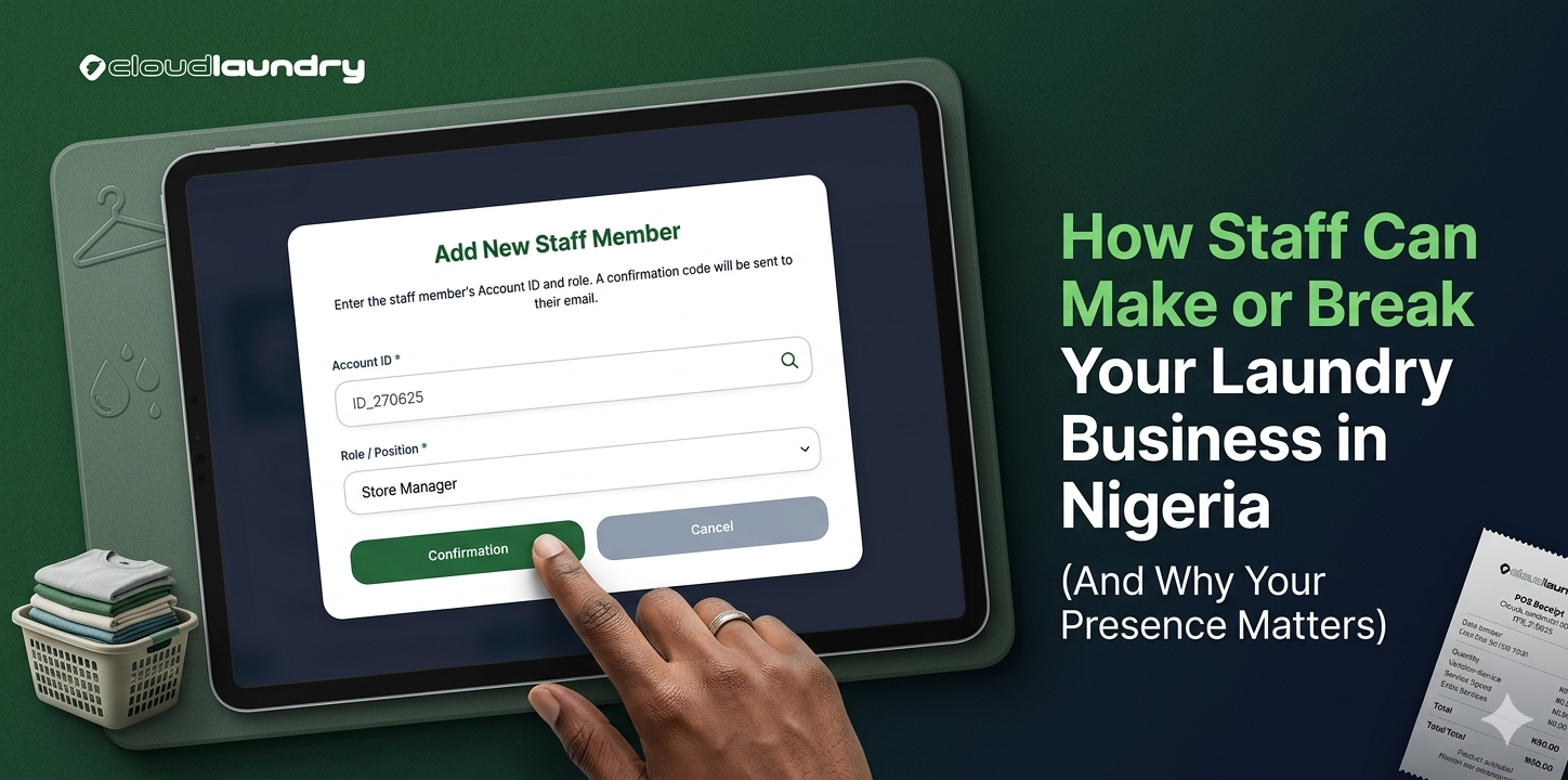 How Staff Can Make or Break Your Laundry Business in Nigeria (And Why Your Presence Matters)