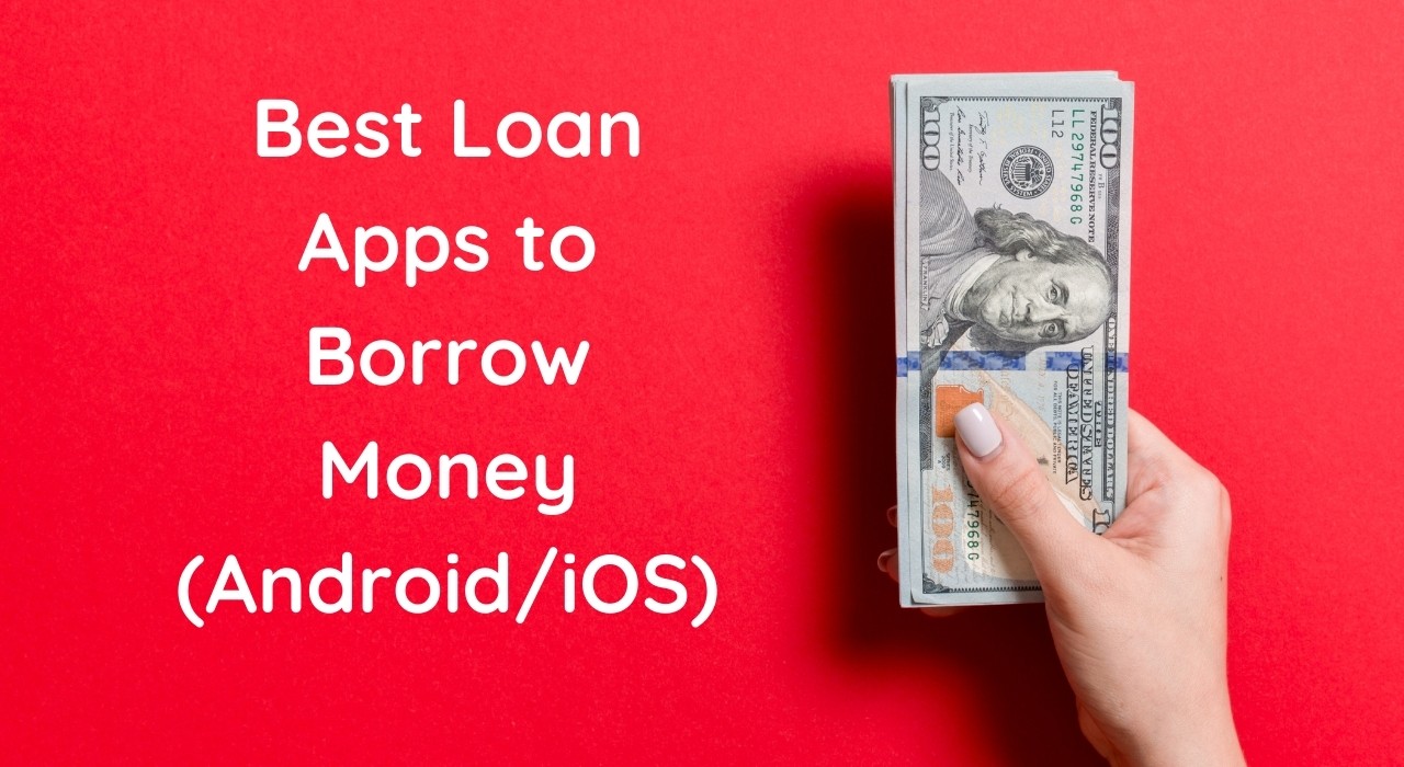 11 Best Loan Apps to Borrow Money (Android/iOS) 2022