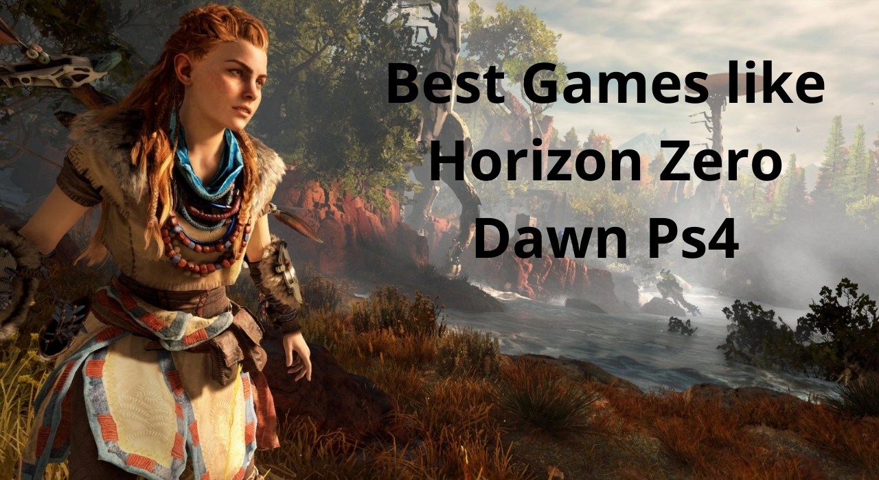 13 Best Games Like Horizon Zero Dawn Ps4 2022 