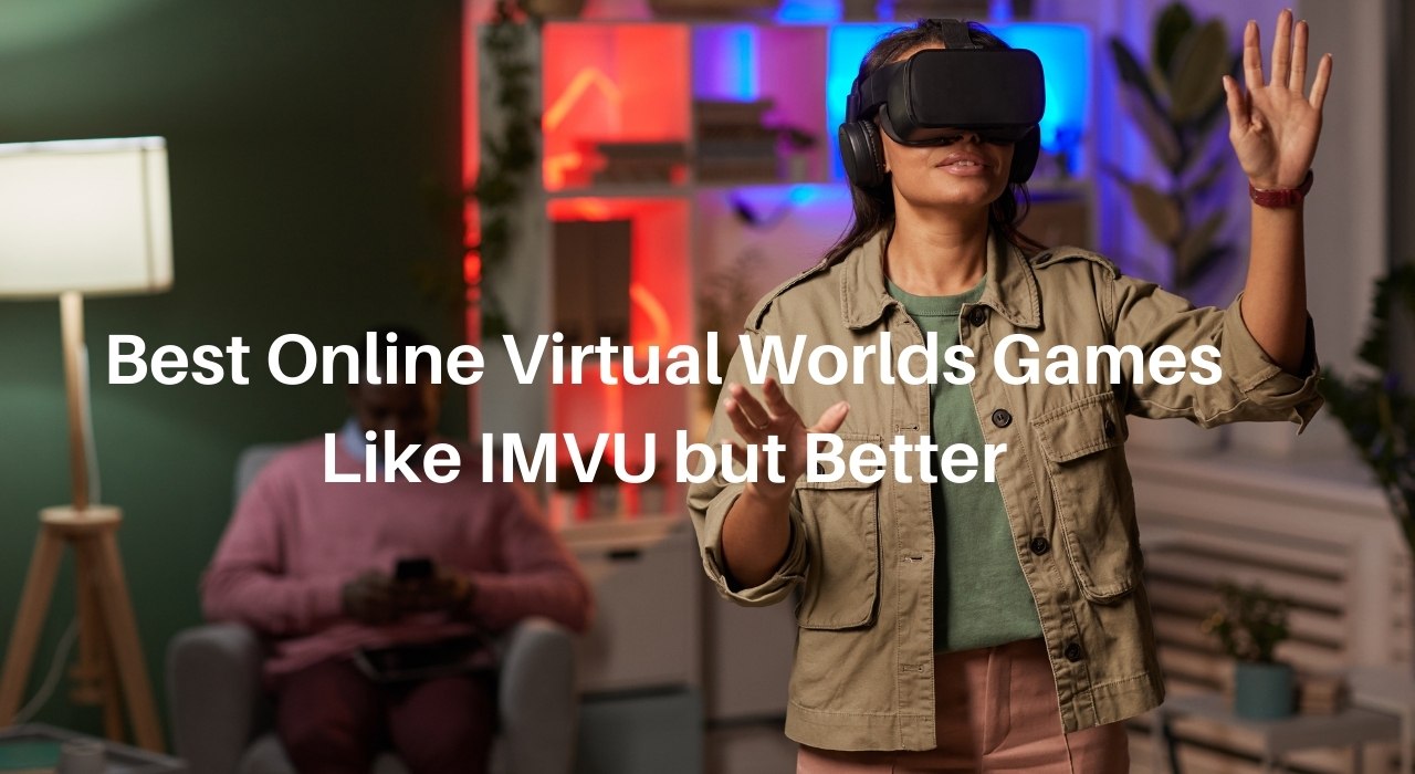 11 Best Online Virtual Worlds Games Like Imvu But Better 2021