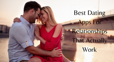 Best Dating Apps For Relationships That Actually Work