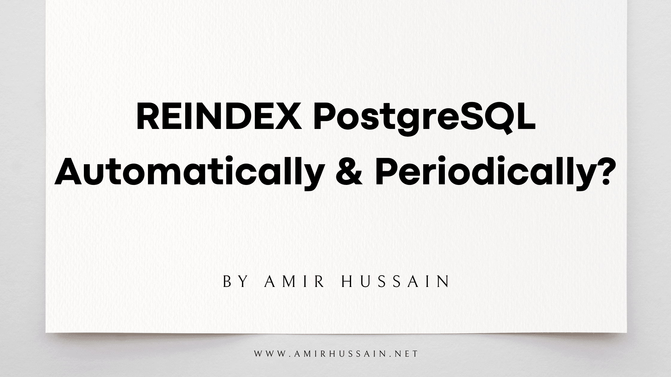 how-to-reindex-postgresql-automatically-and-periodically-amir