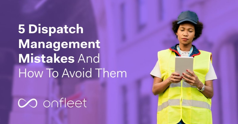 5 Key Dispatch Management Mistakes and How to Avoid Them