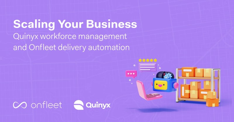 Scaling Your Business with Quinyx Workforce Management and Onfleet Delivery Automation