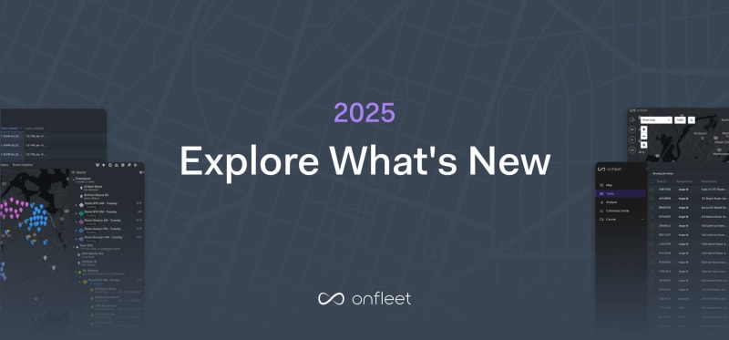 2025: What’s New in Onfleet