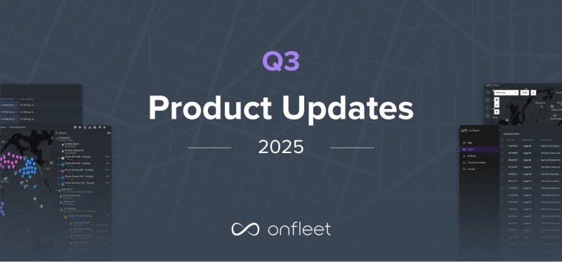 Onfleet Product Update Q3 2025