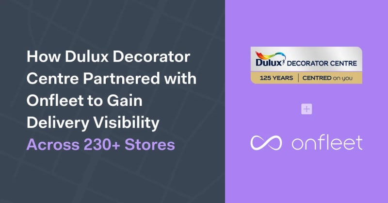 How Dulux Decorator Centre Partnered with Onfleet to Gain Delivery Visibility Across 230+ Stores