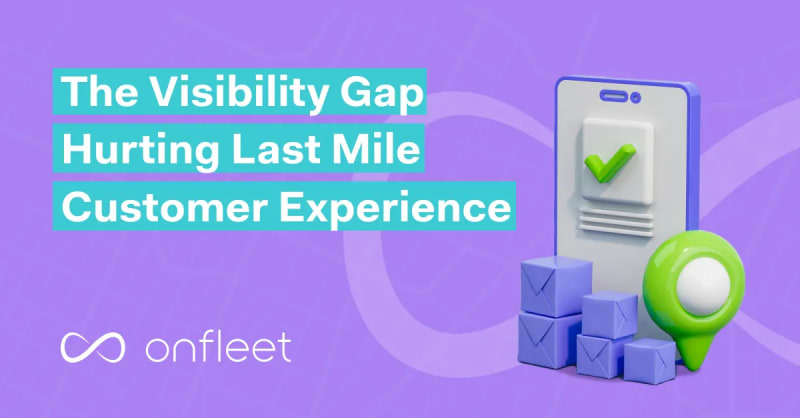The Visibility Gap Hurting Last-Mile Customer Experience