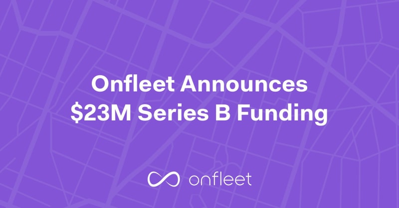 Onfleet Raises $23 Million Series B