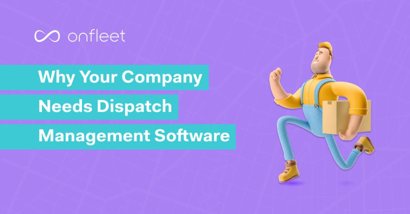 Why Your Company Needs Dispatch Management Software